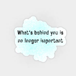 What's behind you is no longer important Sticker